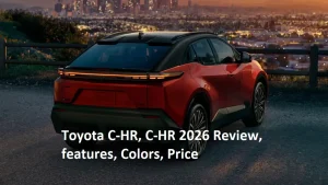 Toyota C-HR, C-HR 2026 Review, features, Colors, Price